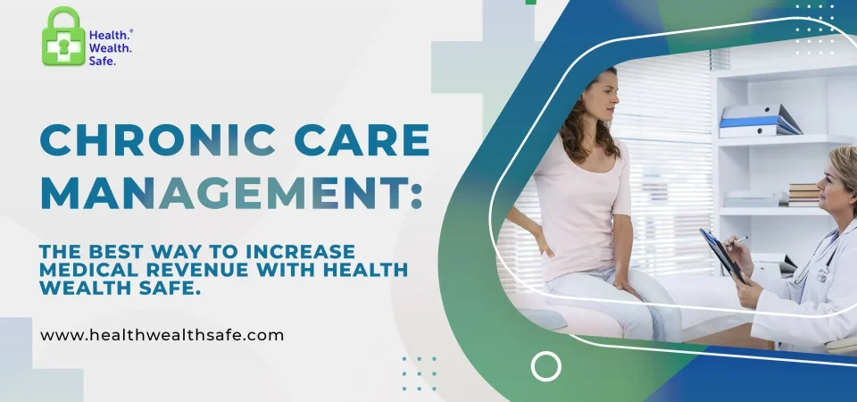 Chronic Care Management: The Best Way to Increase Medical Revenue with Health Wealth Safe